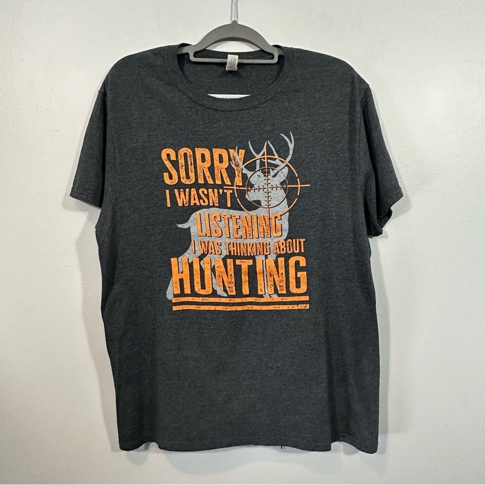 “Sorry I wasn’t listening, I was thinking about hunting” graphic tee size large